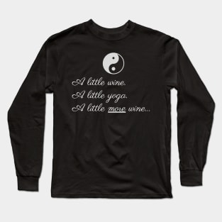 A little wine. A little yoga, A little more wine... Long Sleeve T-Shirt